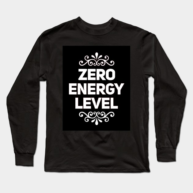 Zero energy levels text Long Sleeve T-Shirt by Spinkly